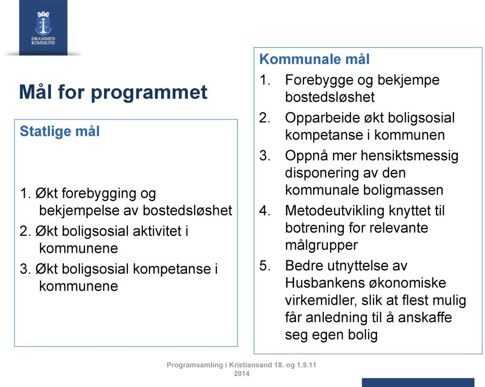 Opparbeide økt boligsosial kompetanse i kommunen 3. Oppnå mer hensiktsmessig disponering av den kommunale boligmassen 4.