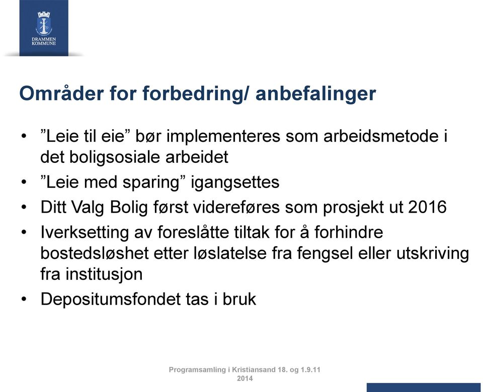 videreføres som prosjekt ut 2016 Iverksetting av foreslåtte tiltak for å forhindre