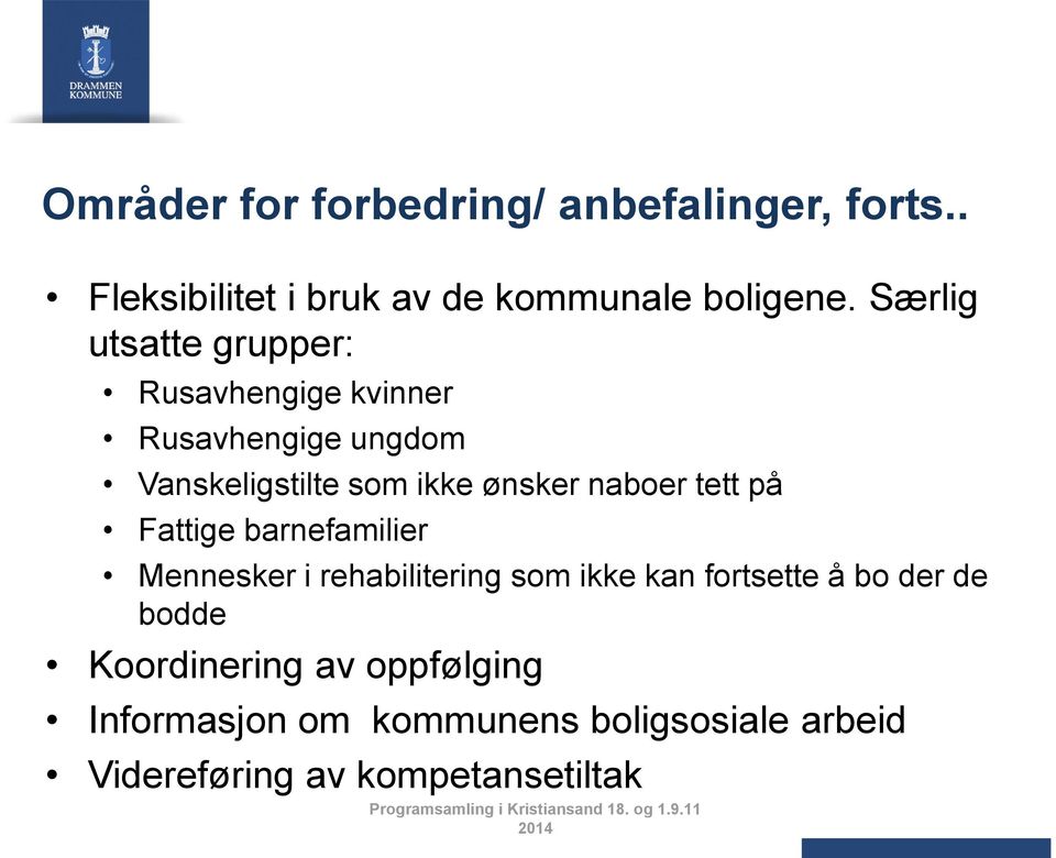 naboer tett på Fattige barnefamilier Mennesker i rehabilitering som ikke kan fortsette å bo der de