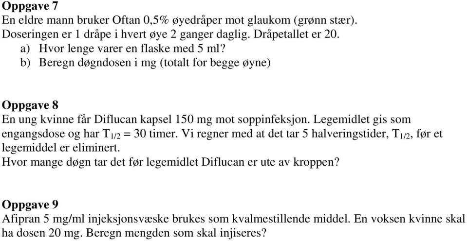 Legemidlet gis som engangsdose og har T 1/2 = 30 timer. Vi regner med at det tar 5 halveringstider, T 1/2, før et legemiddel er eliminert.