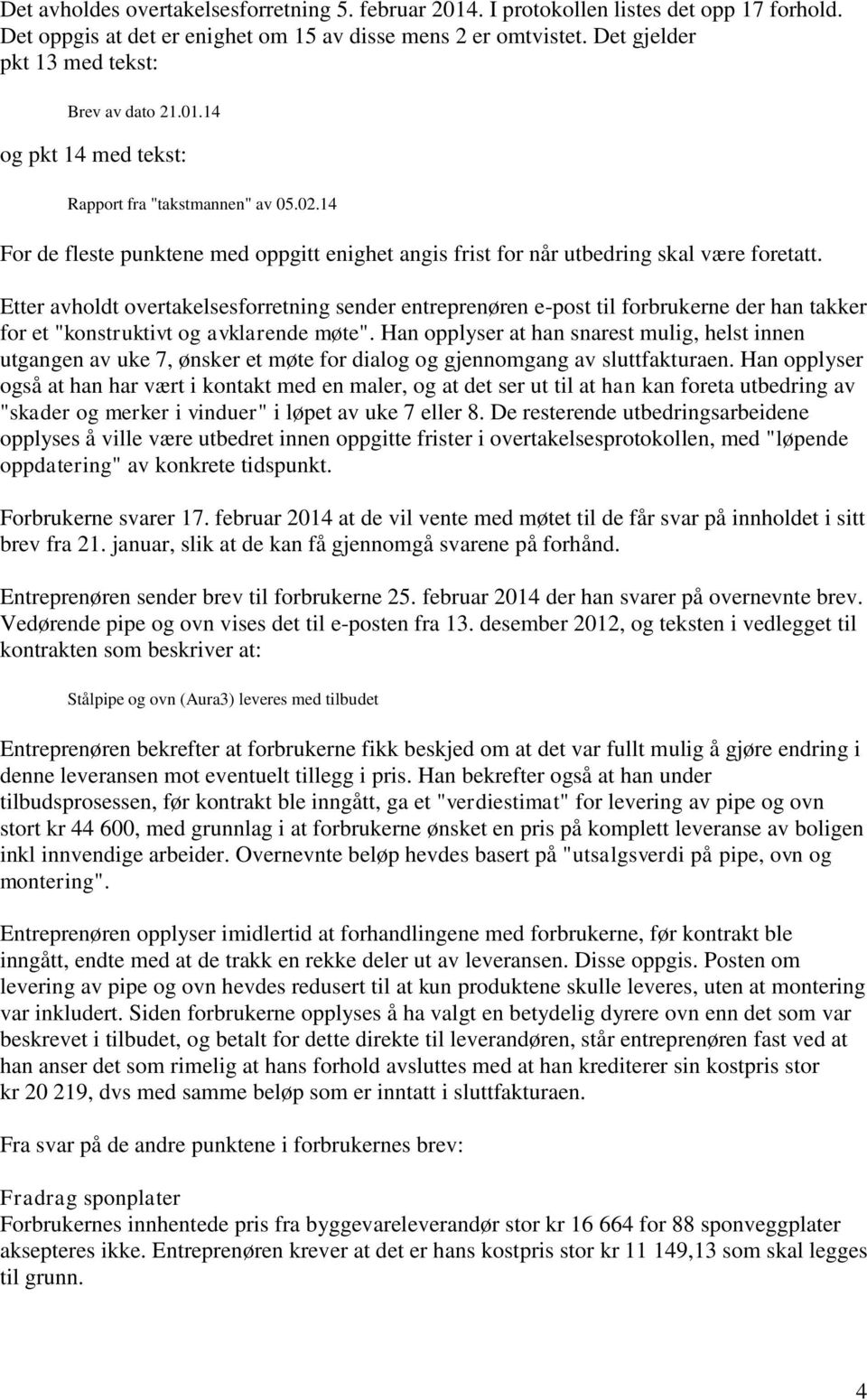 14 For de fleste punktene med oppgitt enighet angis frist for når utbedring skal være foretatt.