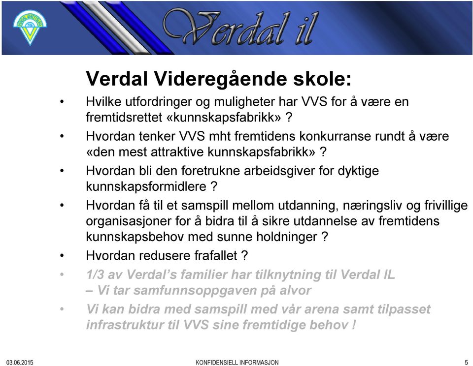 Hvordan få til et samspill mellom utdanning, næringsliv og frivillige organisasjoner for å bidra til å sikre utdannelse av fremtidens kunnskapsbehov med sunne holdninger?