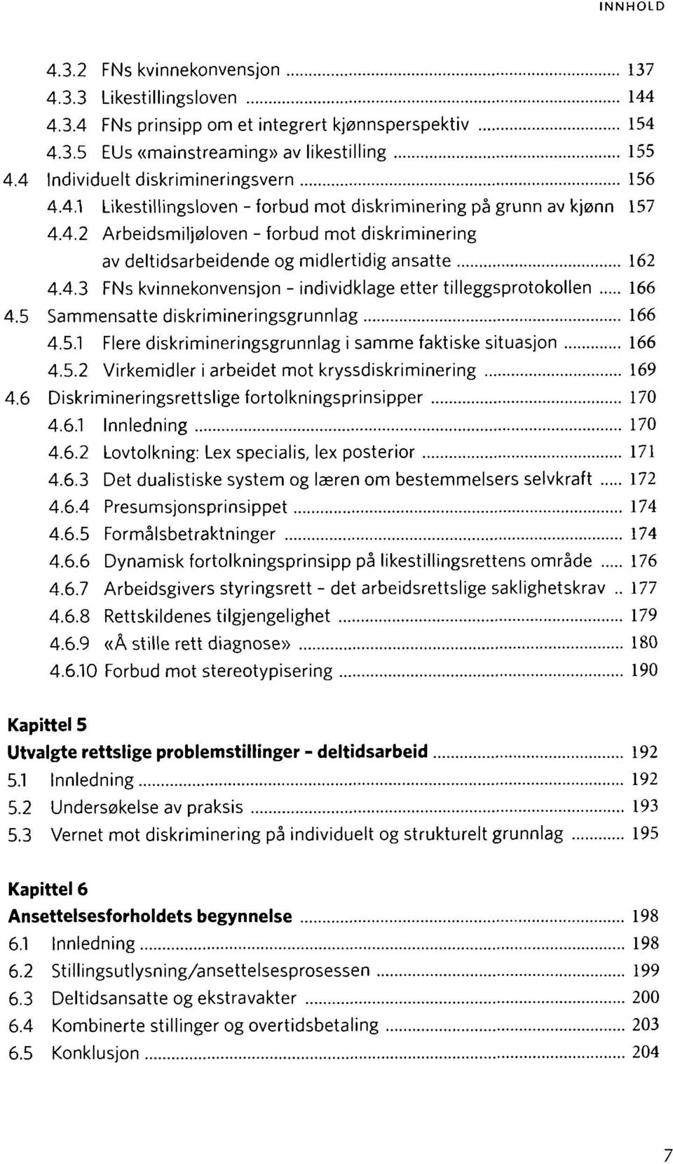 4.3 FNs kvinnekonvensjon - individklage etter tilleggsprotokollen 166 4.5 Sammensatte diskrimineringsgrunnlag 166 4.5.1 Flere diskrimineringsgrunnlag i samme faktiske situasjon 166 4.5.2 Virkemidler i arbeidet mot kryssdiskriminering 169 4.