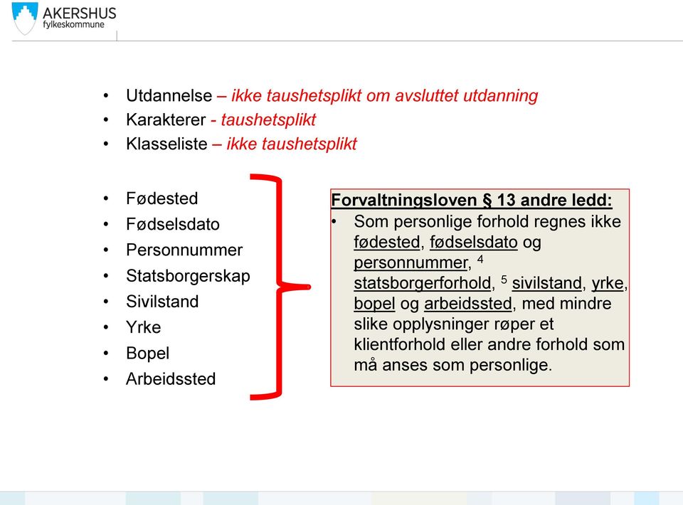 Som personlige forhold regnes ikke fødested, fødselsdato og personnummer, 4 statsborgerforhold, 5 sivilstand, yrke,