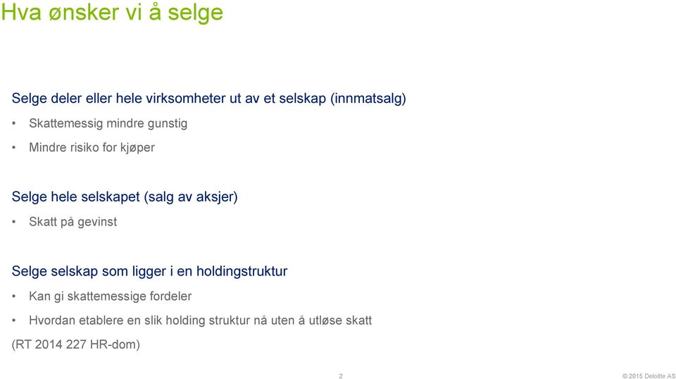 aksjer) Skatt på gevinst Selge selskap som ligger i en holdingstruktur Kan gi