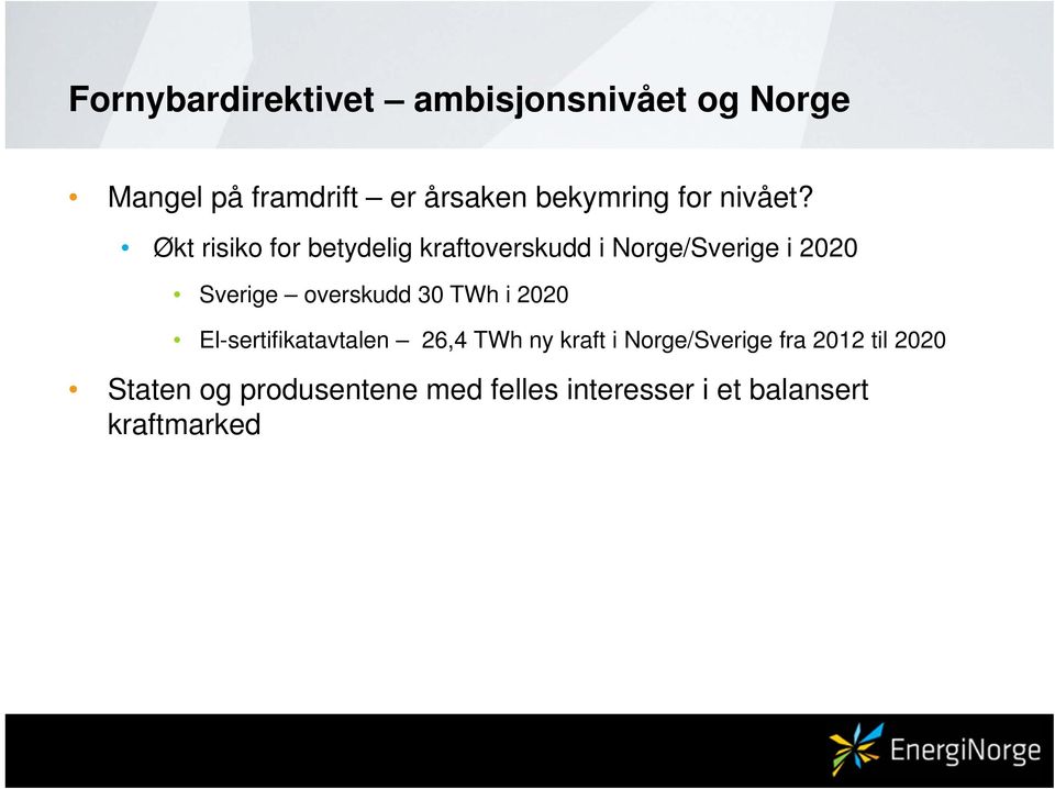 Økt risiko for betydelig kraftoverskudd i Norge/Sverige i 2020 Sverige overskudd 30