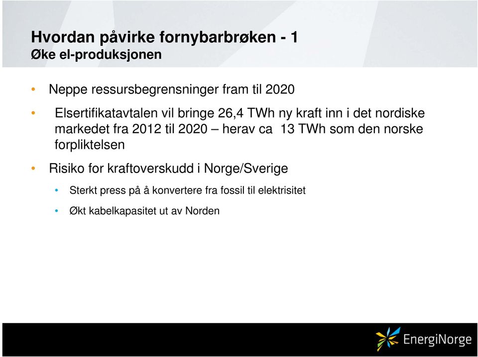 til 2020 herav ca 13 TWh som den norske forpliktelsen Risiko for kraftoverskudd i