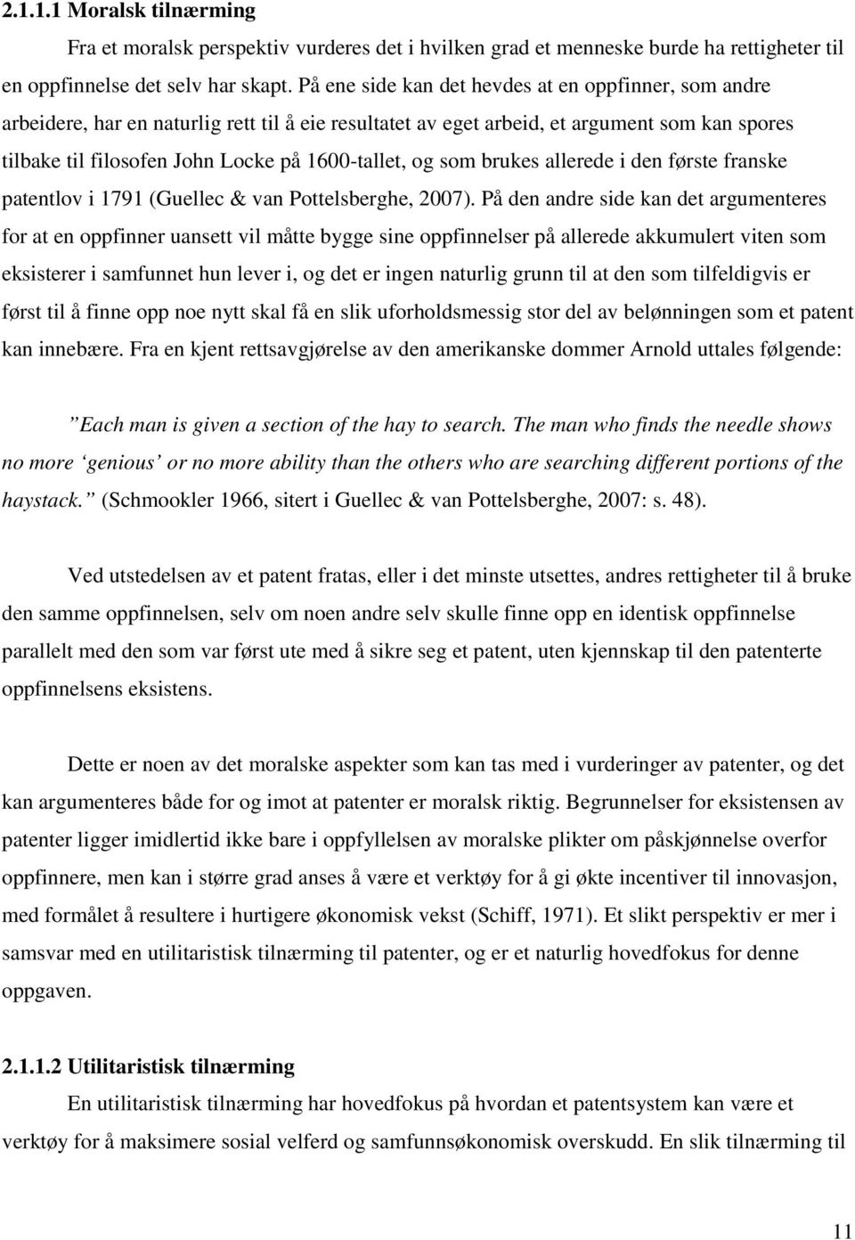 og som brukes allerede i den første franske patentlov i 1791 (Guellec & van Pottelsberghe, 007).