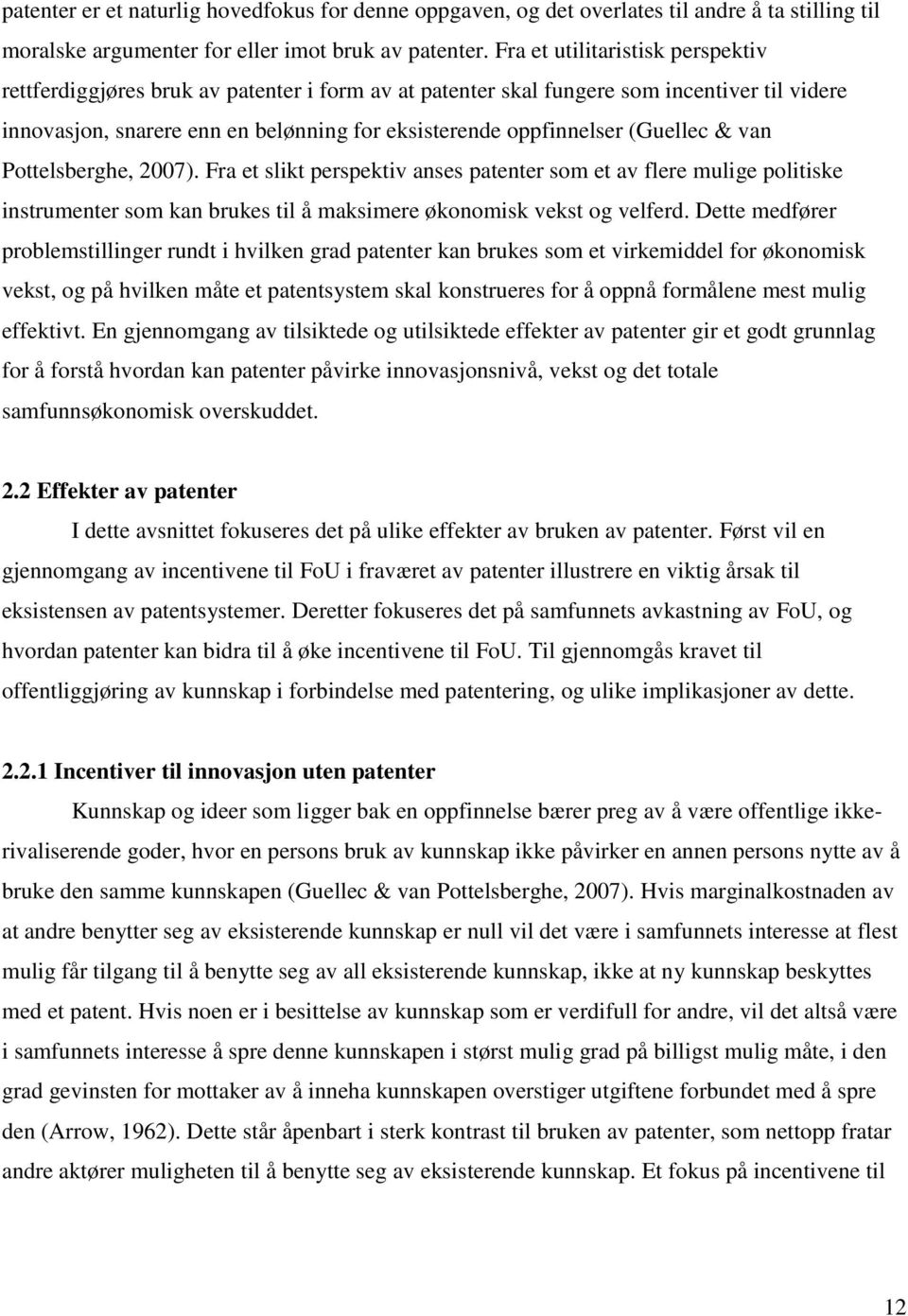 (Guellec & van Pottelsberghe, 007). Fra et slikt perspektiv anses patenter som et av flere mulige politiske instrumenter som kan brukes til å maksimere økonomisk vekst og velferd.