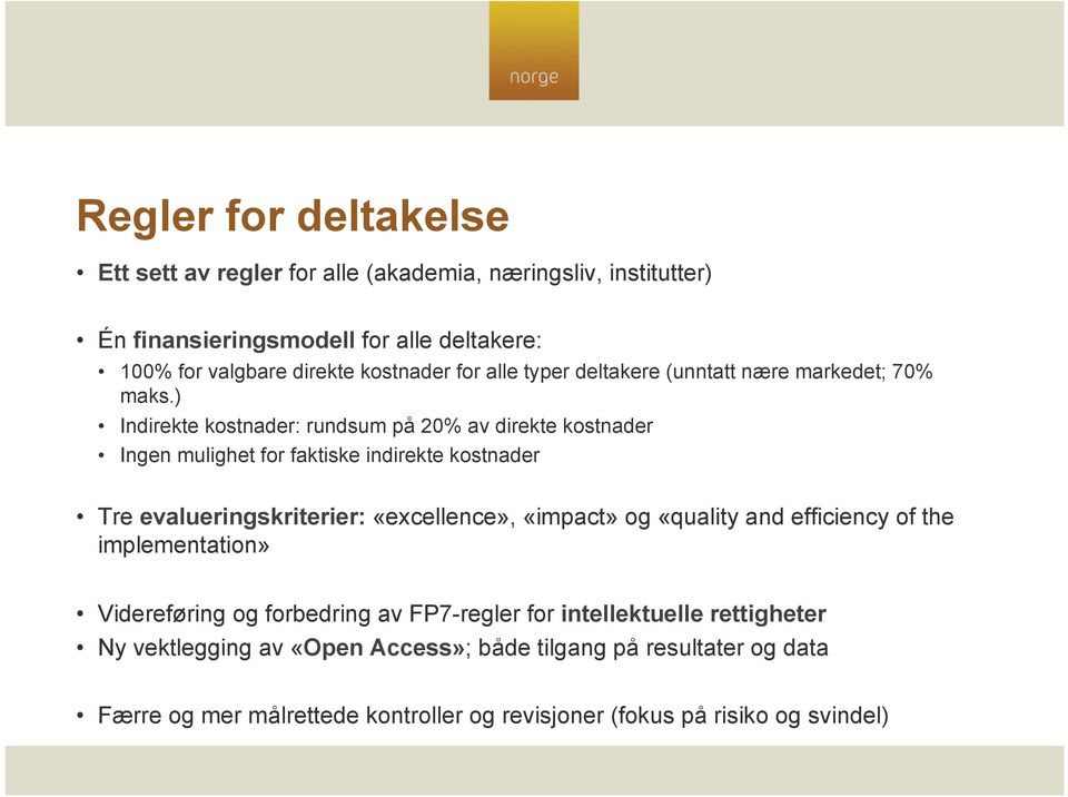 ) Indirekte kostnader: rundsum på 20% av direkte kostnader Ingen mulighet for faktiske indirekte kostnader Tre evalueringskriterier: «excellence», «impact» og