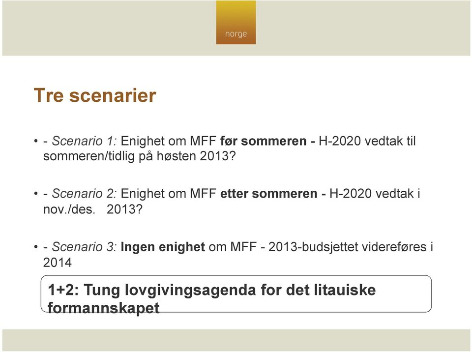 - Scenario 2: Enighet om MFF etter sommeren - H-2020 vedtak i nov./des. 2013?