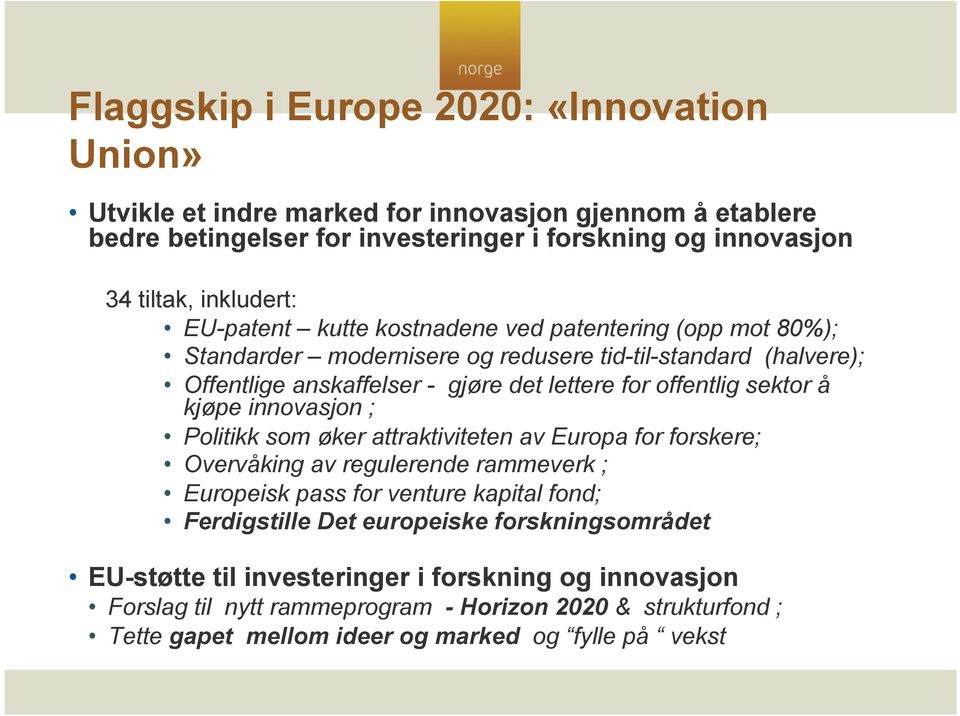 å kjøpe innovasjon ; Politikk som øker attraktiviteten av Europa for forskere; Overvåking av regulerende rammeverk ; Europeisk pass for venture kapital fond; Ferdigstille Det europeiske