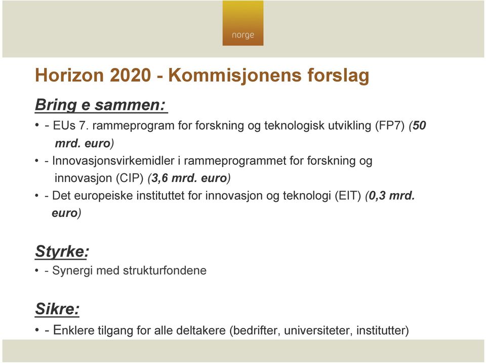 euro) - Innovasjonsvirkemidler i rammeprogrammet for forskning og innovasjon (CIP) (3,6 mrd.