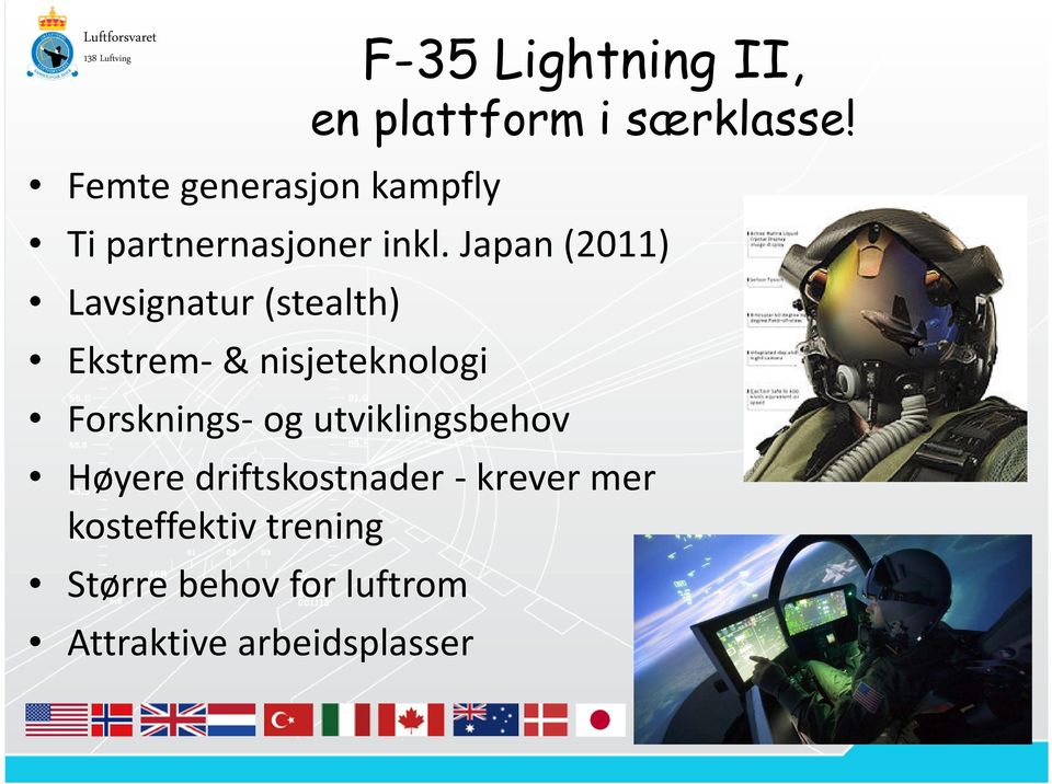 Japan (2011) Lavsignatur (stealth) Ekstrem-& nisjeteknologi Forsknings-