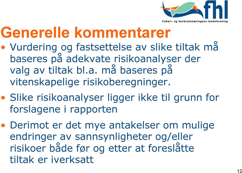 Slike risikoanalyser ligger ikke til grunn for forslagene i rapporten Derimot er det mye