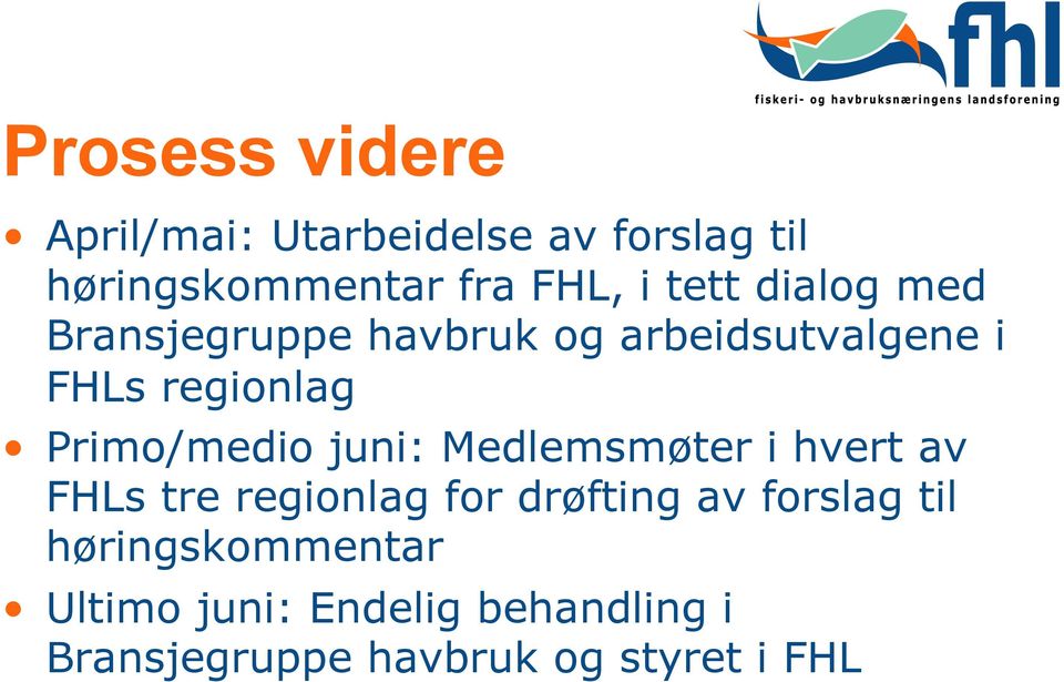 Primo/medio juni: Medlemsmøter i hvert av FHLs tre regionlag for drøfting av