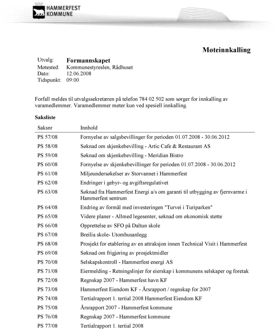 Saksliste Saksnr Innhold PS 57/08 Fornyelse av salgsbevillinger for perioden 01.07.2008-30.06.