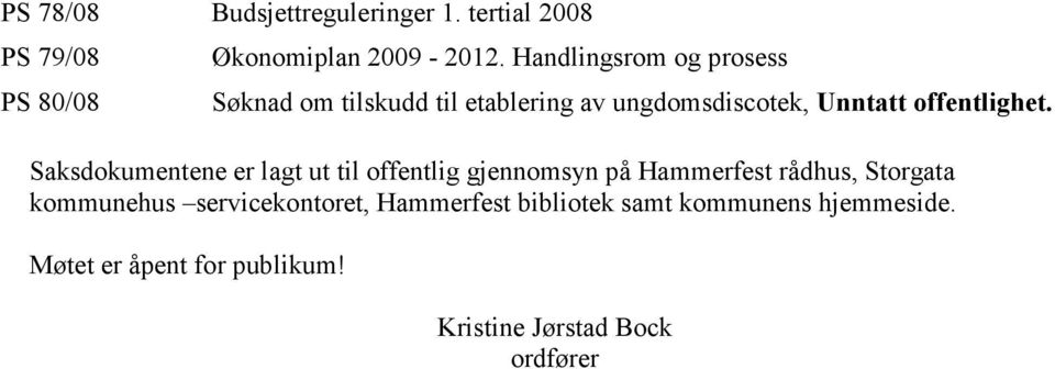 Saksdokumentene er lagt ut til offentlig gjennomsyn på Hammerfest rådhus, Storgata kommunehus