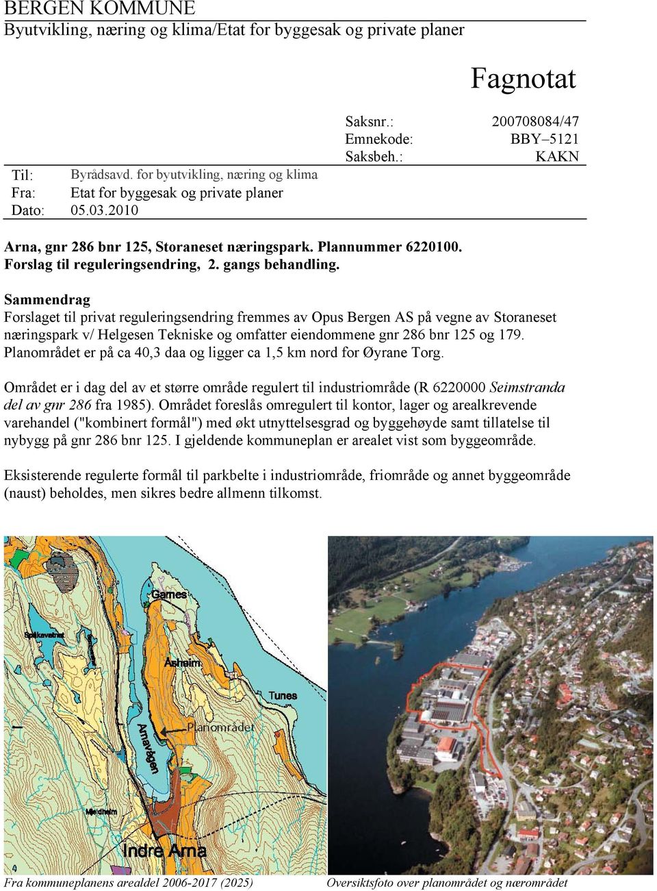 Sammendrag Forslaget til privat reguleringsendring fremmes av Opus Bergen AS på vegne av Storaneset næringspark v/ Helgesen Tekniske og omfatter eiendommene gnr 286 bnr 125 og 179.