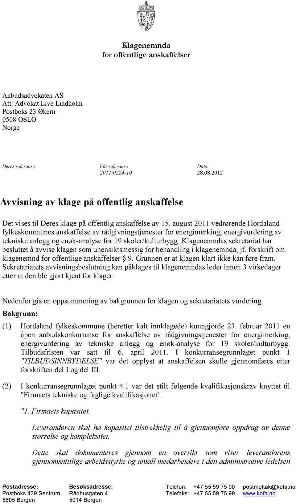 august 2011 vedrørende Hordaland fylkeskommunes anskaffelse av rådgivningstjenester for energimerking, energivurdering av tekniske anlegg og enøk-analyse for 19 skoler/kulturbygg.