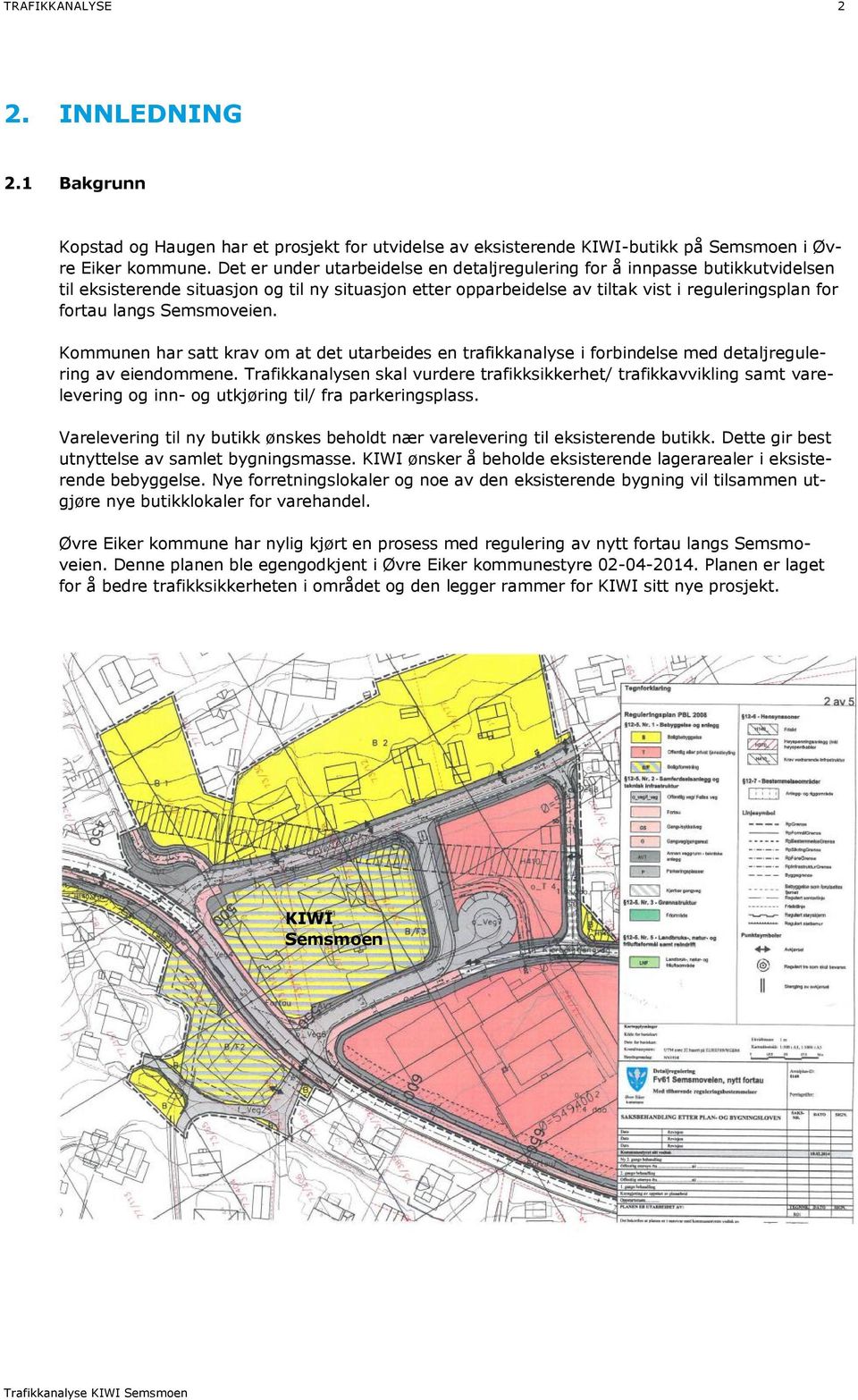 Semsmoveien. Kommunen har satt krav om at det utarbeides en trafikkanalyse i forbindelse med detaljregulering av eiendommene.