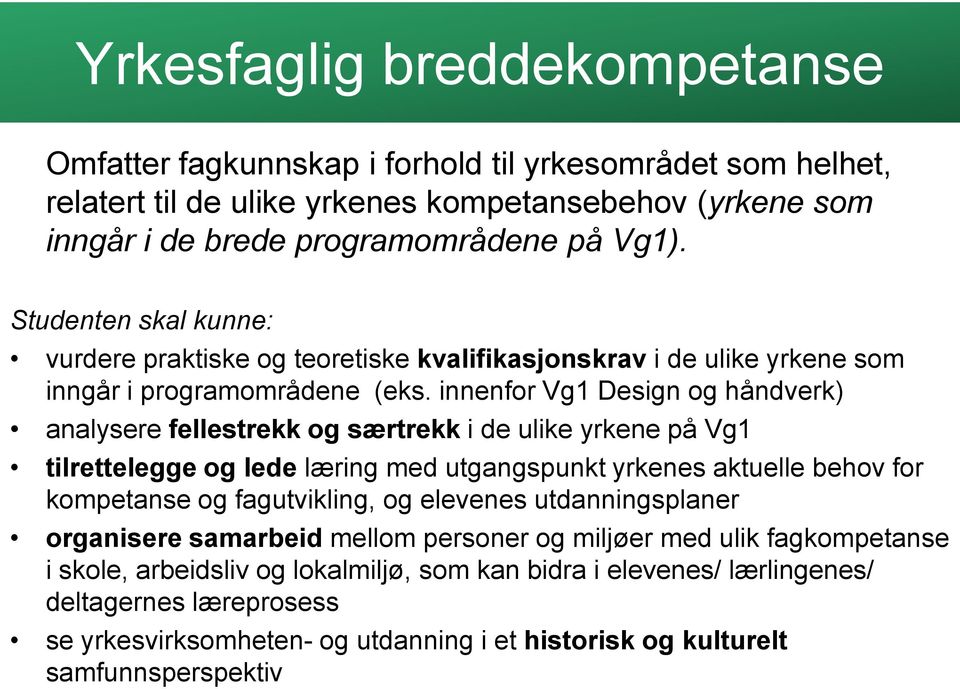 innenfor Vg1 Design og håndverk) analysere fellestrekk og særtrekk i de ulike yrkene på Vg1 tilrettelegge og lede læring med utgangspunkt yrkenes aktuelle behov for kompetanse og fagutvikling, og