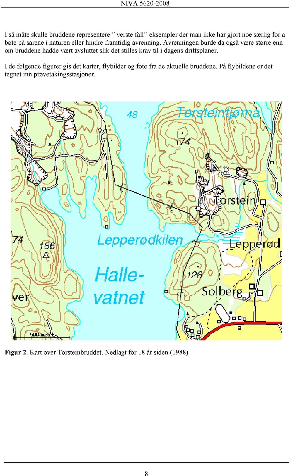 Avrenningen burde da også være større enn om bruddene hadde vært avsluttet slik det stilles krav til i dagens driftsplaner.