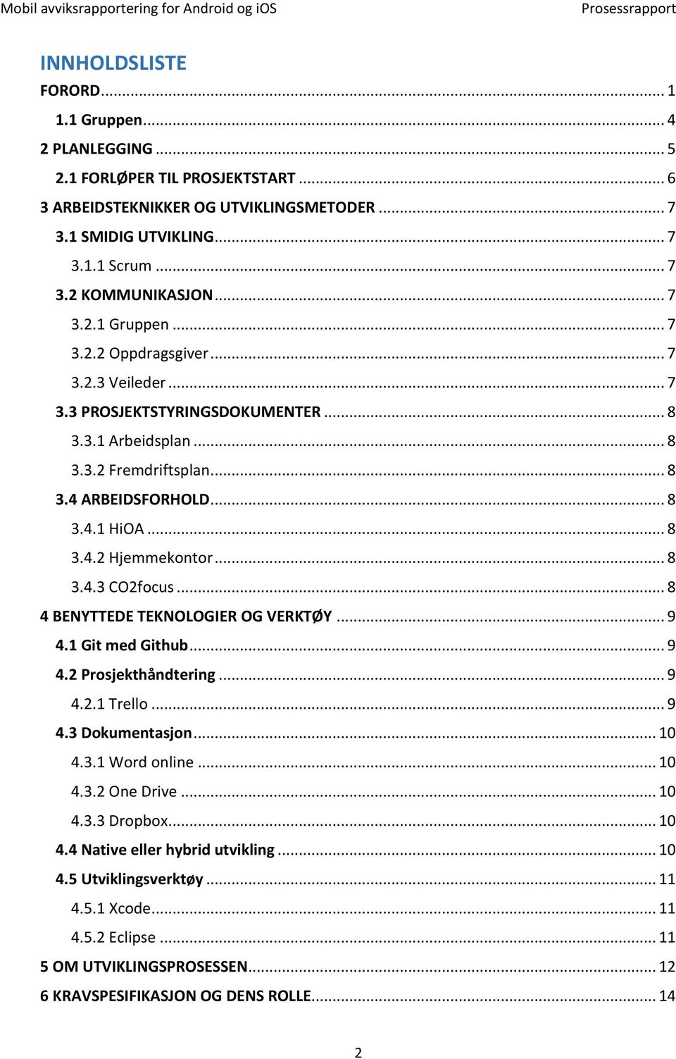 .. 8 3.4.3 CO2focus... 8 4 BENYTTEDE TEKNOLOGIER OG VERKTØY... 9 4.1 Git med Github... 9 4.2 Prosjekthåndtering... 9 4.2.1 Trello... 9 4.3 Dokumentasjon... 10 4.3.1 Word online... 10 4.3.2 One Drive.