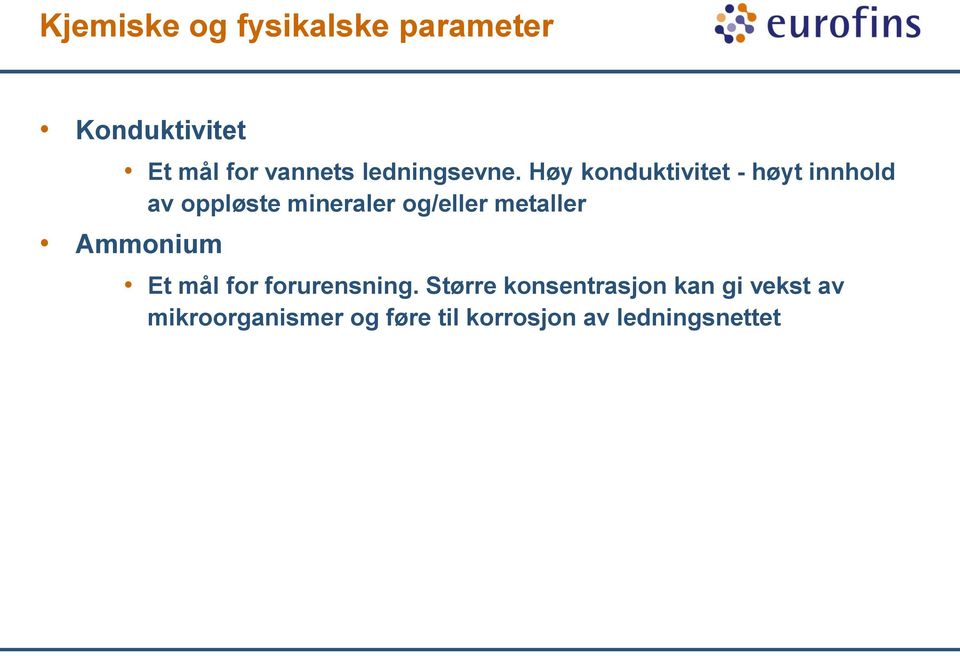 Høy konduktivitet - høyt innhold av oppløste mineraler og/eller