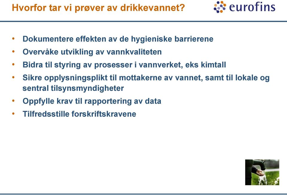 Bidra til styring av prosesser i vannverket, eks kimtall Sikre opplysningsplikt til