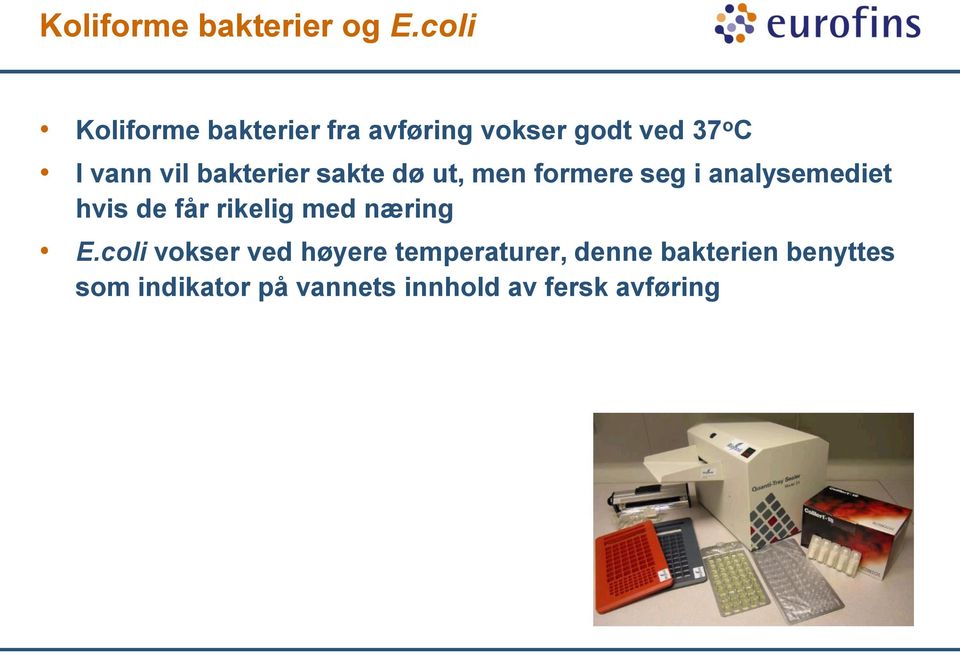 bakterier sakte dø ut, men formere seg i analysemediet hvis de får rikelig