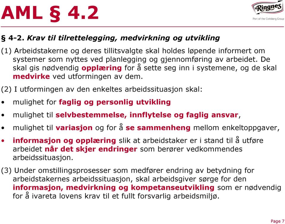 De skal gis nødvendig opplæring for å sette seg inn i systemene, og de skal medvirke ved utformingen av dem.