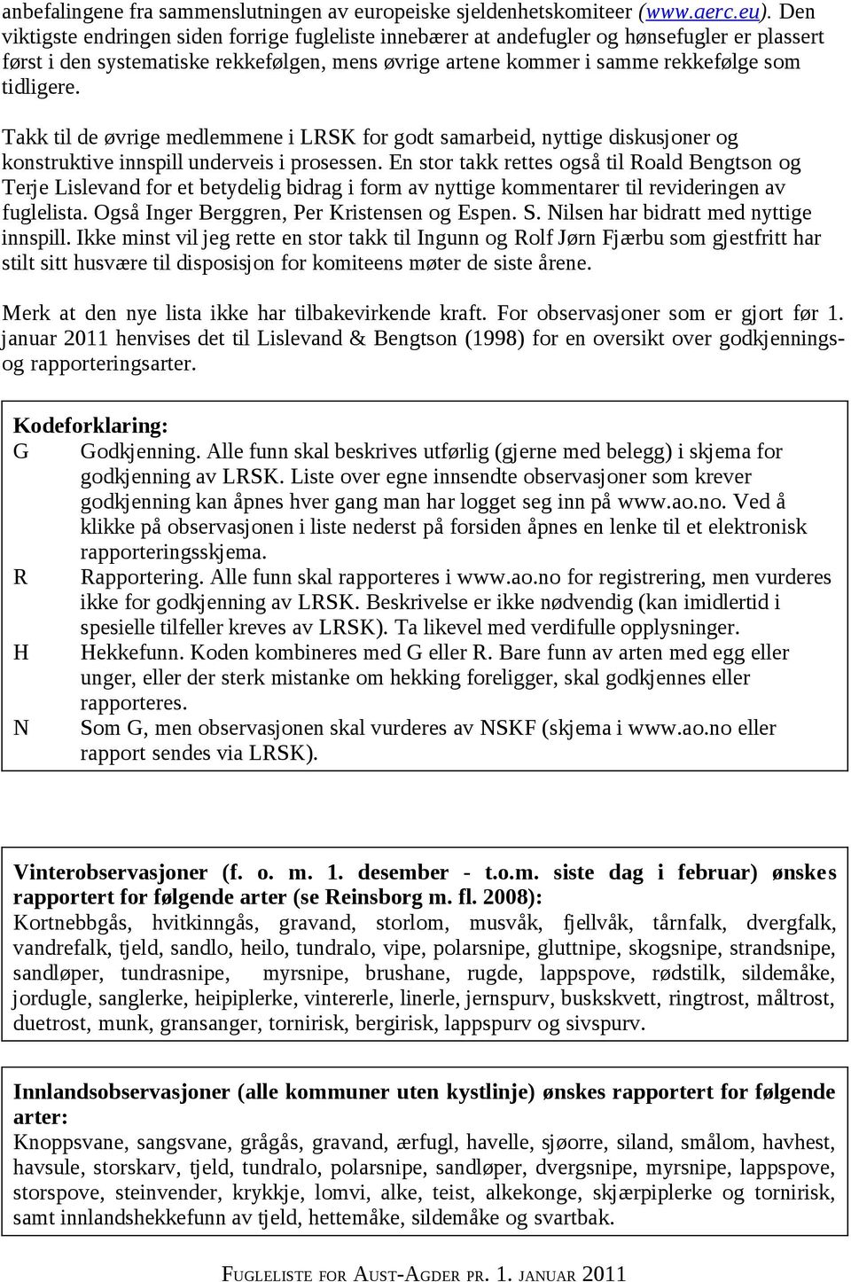 Takk til de øvrige medlemmene i LSK for godt samarbeid, nyttige diskusjoner og konstruktive innspill underveis i prosessen.