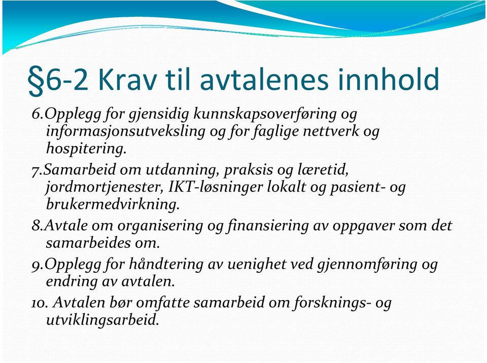 Samarbeid om utdanning, praksis og læretid, jordmortjenester, IKT løsninger lokalt og pasient og brukermedvirkning. 8.