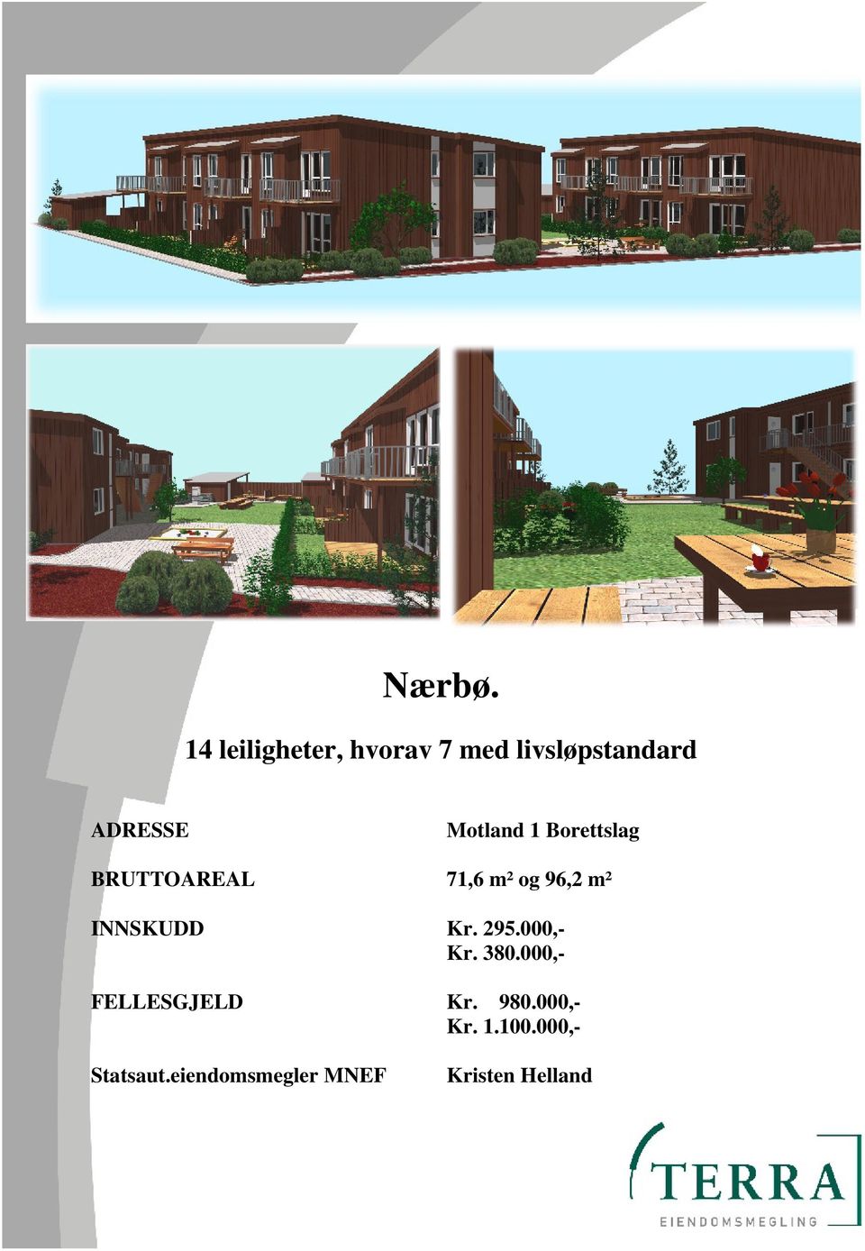 Motland 1 Borettslag BRUTTOAREAL 71,6 m² og 96,2 m²