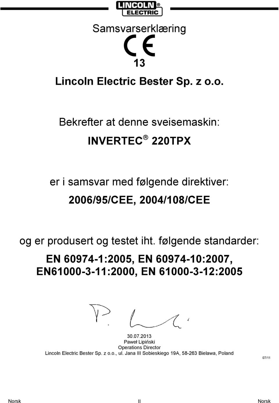 o. Bekrefter at denne sveisemaskin: INVERTEC 220TPX er i samsvar med følgende direktiver: 2006/95/CEE,