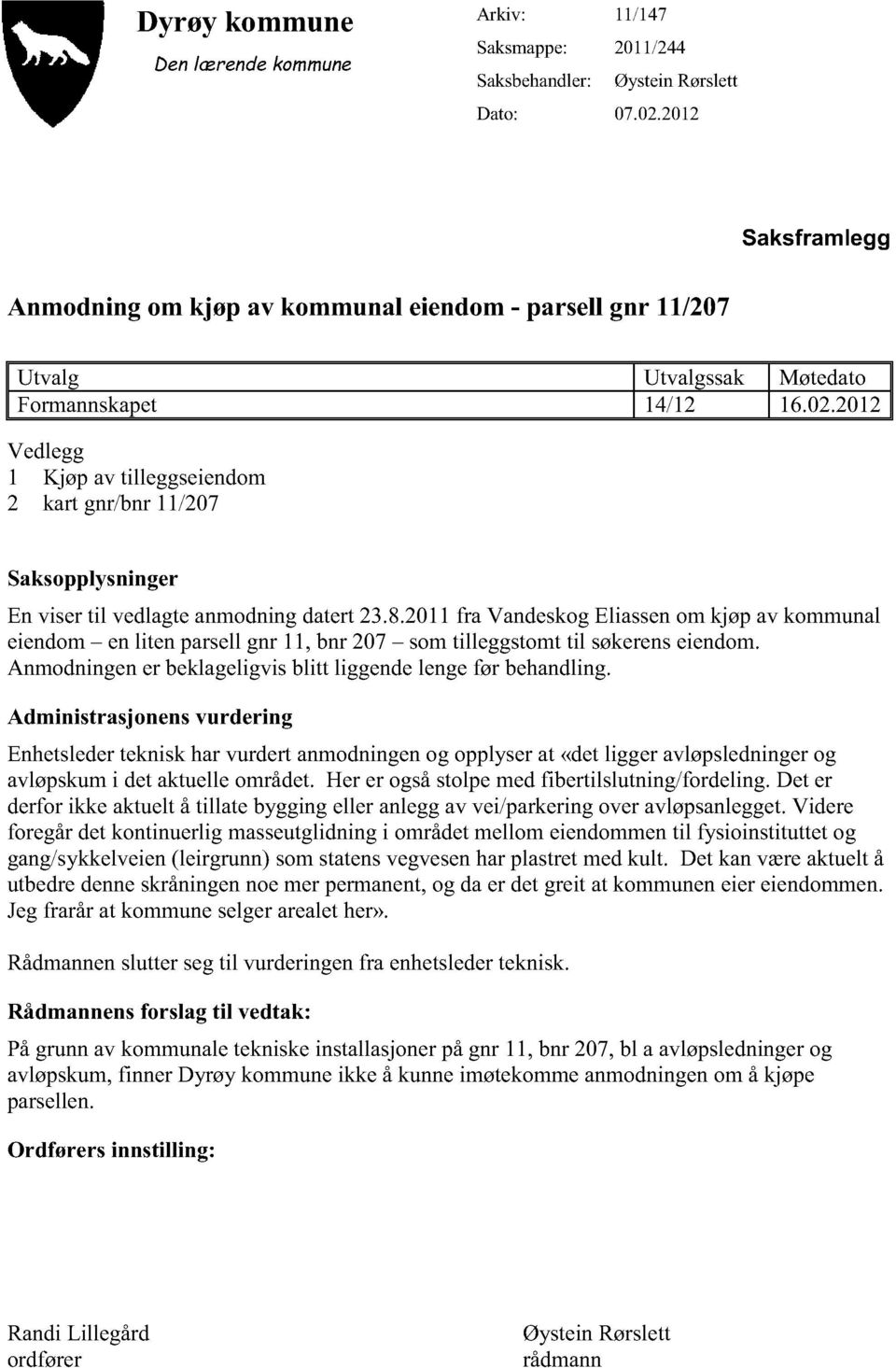 2012 Vedlegg 1 Kjøp av tilleggseiendom 2 kart gnr/bnr11/207 Saksopplysninger En visertil vedlagteanmodningdatert23.8.