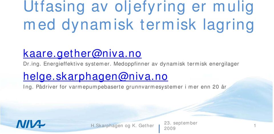 Medoppfinner av dynamisk termisk energilager helge.skarphagen@niva.no Ing.