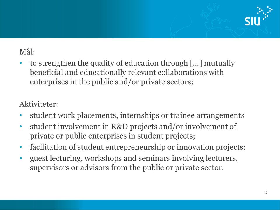 R&D projects and/or involvement of private or public enterprises in student projects; facilitation of student entrepreneurship or