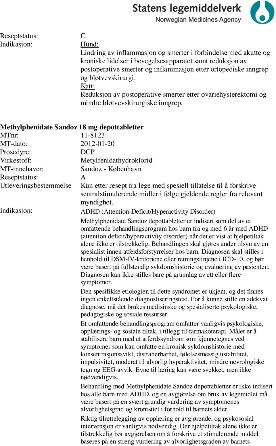 Methylphenidate Sandoz 18 mg depottabletter MTnr: 11-8123 MT-dato: 2012-01-20 DP Metylfenidathydroklorid Sandoz - København Utleveringsbestemmelse A Kun etter resept fra lege med spesiell tillatelse