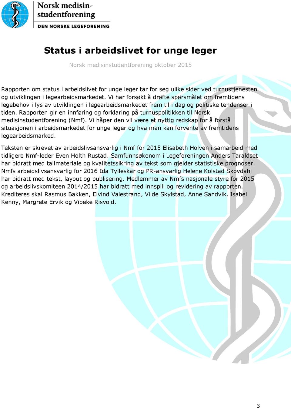 Rapporten gir en innføring og forklaring på turnuspolitikken til Norsk medisinstudentforening (Nmf).