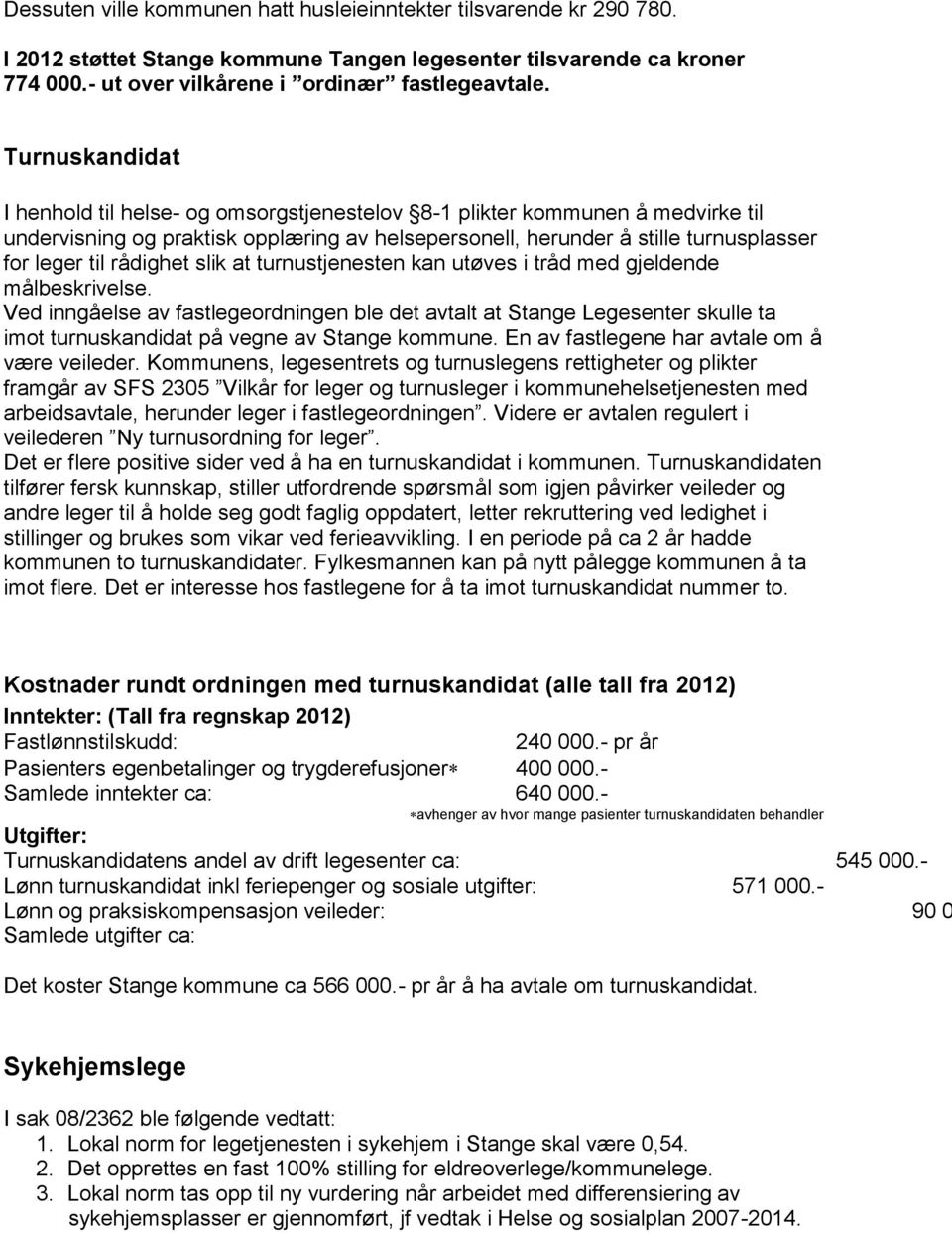 rådighet slik at turnustjenesten kan utøves i tråd med gjeldende målbeskrivelse.