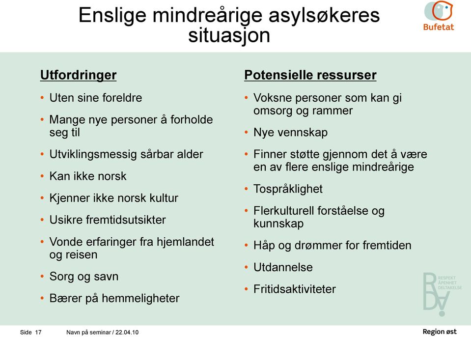 Potensielle ressurser Voksne personer som kan gi omsorg og rammer Nye vennskap Finner støtte gjennom det å være en av flere enslige mindreårige