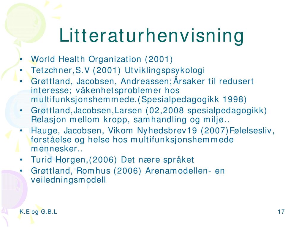 (spesialpedagogikk 1998) Grøttland,Jacobsen,Larsen, (02,2008 spesialpedagogikk) p g Relasjon mellom kropp, samhandling og miljø.