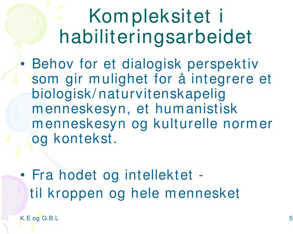 biologisk/naturvitenskapelig k l menneskesyn, et humanistisk menneskesyn