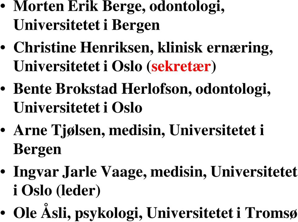 Universitetet i Oslo Arne Tjølsen, medisin, Universitetet i Bergen Ingvar Jarle