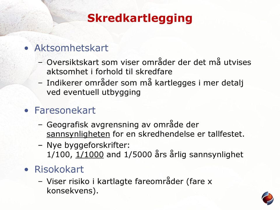 avgrensning av område der sannsynligheten for en skredhendelse er tallfestet.