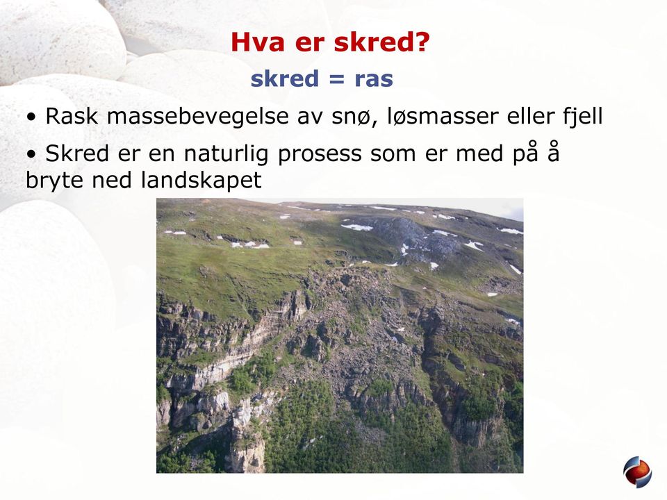 snø, løsmasser eller fjell Skred er