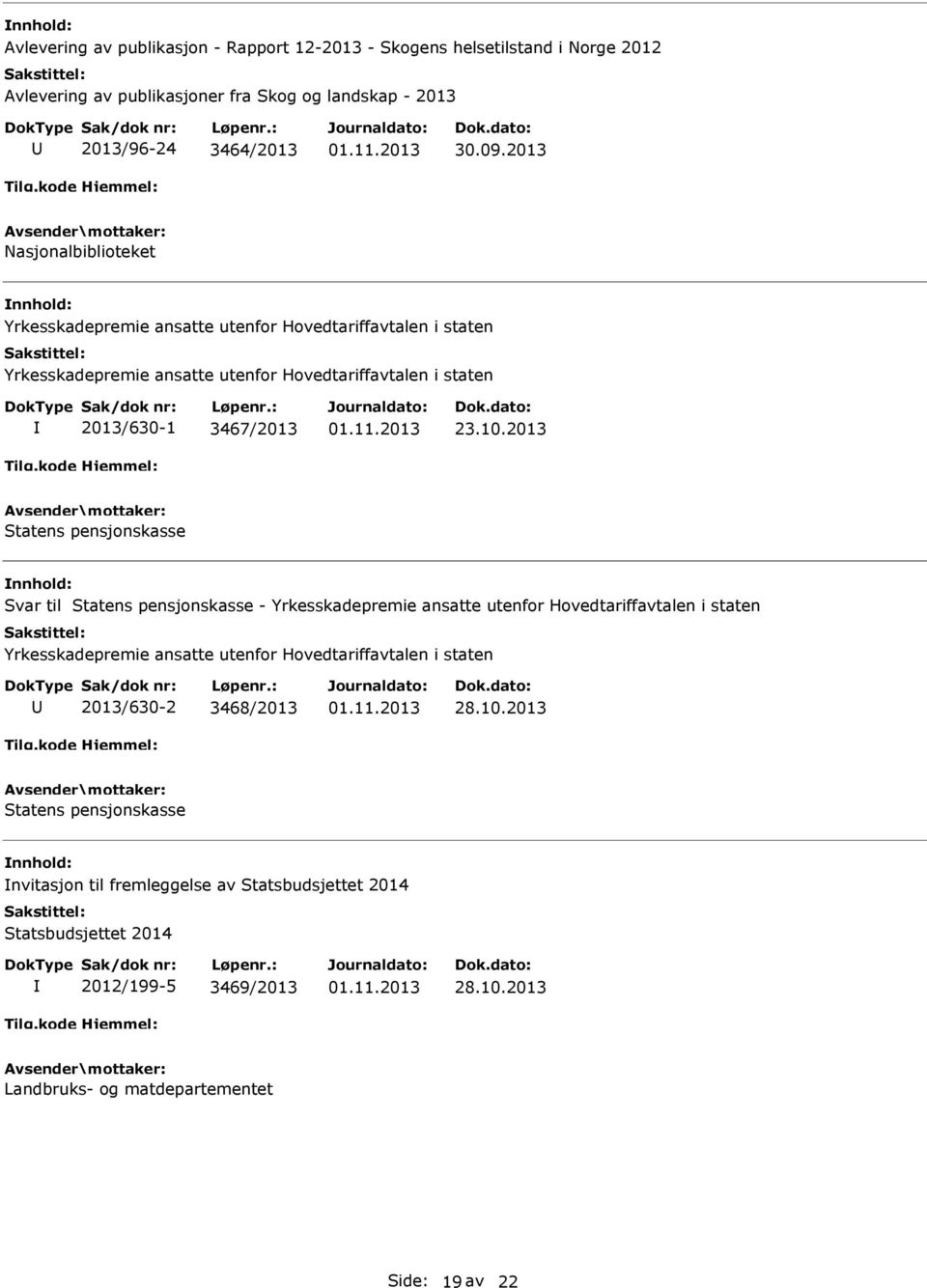 2013 Statens pensjonskasse Svar til Statens pensjonskasse - Yrkesskadepremie ansatte utenfor Hovedtariffavtalen i staten Yrkesskadepremie ansatte utenfor Hovedtariffavtalen i