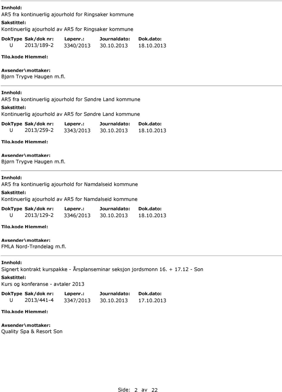 R5 fra kontinuerlig ajourhold for Namdalseid kommune Kontinuerlig ajourhold av R5 for Namdalseid kommune 2013/129-2 3346/2013 18.10.2013 FML Nord-Trøndelag m.fl.